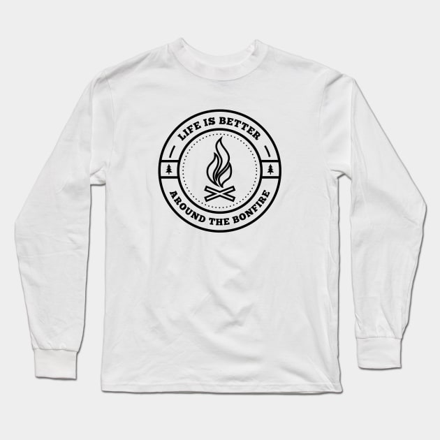 Life Is Better Around The Bonfire Long Sleeve T-Shirt by CreativeJourney